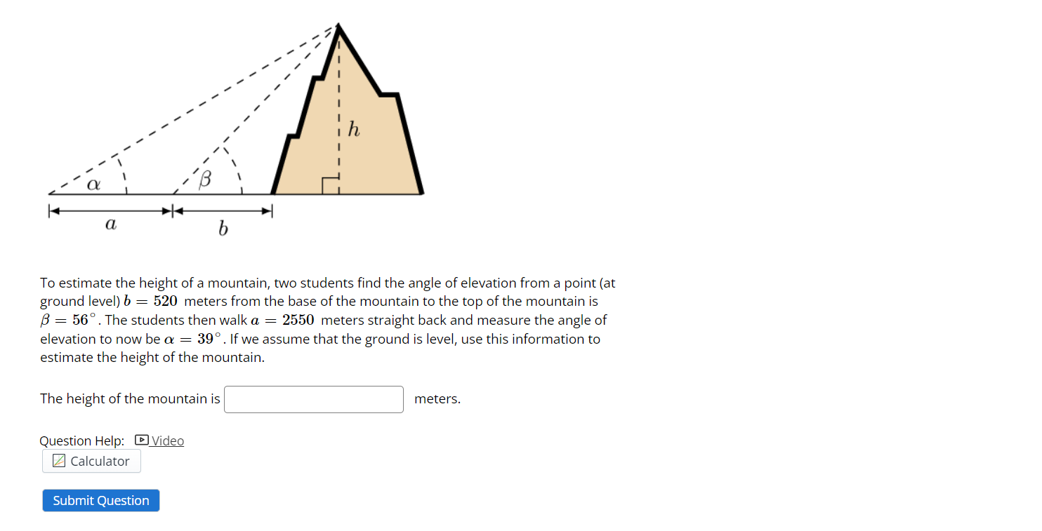 To estimate the height of a mountain, two students find the angle of elevation from a point (at ground level) \( b=520 \) met