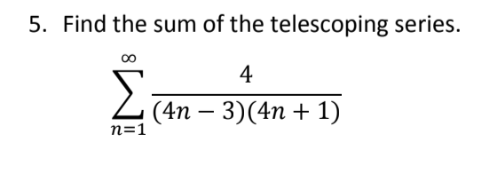 Solved 5. Find the sum of the telescoping series. . Σ 4 (4n | Chegg.com