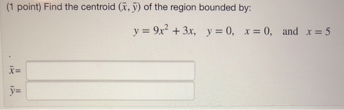 Solved Find the centroid (x,y) of the region bounded by: | Chegg.com