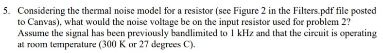 Solved 5. Considering the thermal noise model for a resistor | Chegg.com