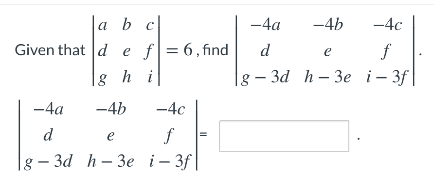 Solved a b c Given that d e f = 6, find 18 h i -4a -4b -4c d | Chegg.com