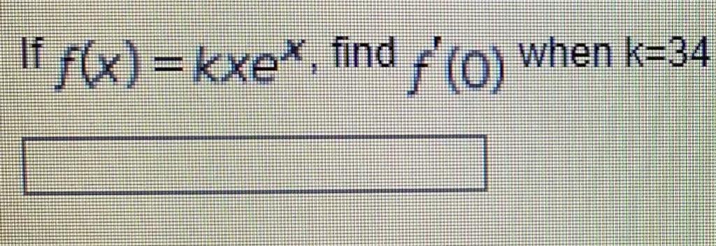Solved If Fxkxex Find F′0 When K34 5832