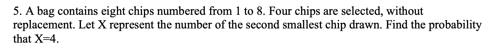 Solved 5. A bag contains eight chips numbered from 1 to 8 . | Chegg.com