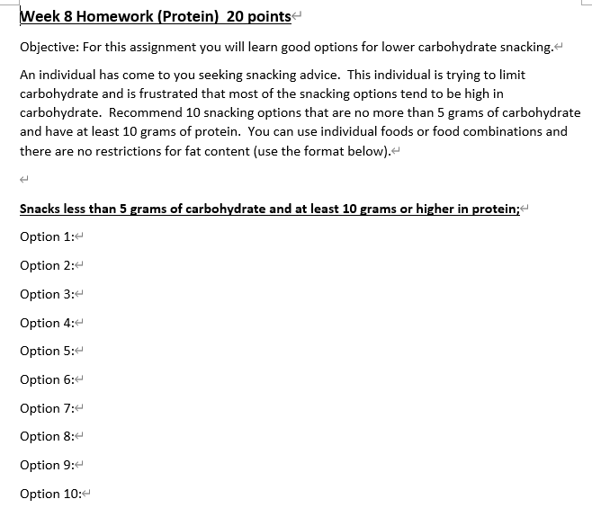 Week 8 Homework (Protein) 20 points Objective: For this assignment you will learn good options for lower carbohydrate snackin