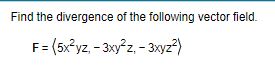 Solved Find the divergence of the following vector | Chegg.com