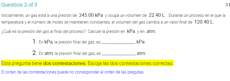 Question 2 of 3 ЗЕ Inicialmente, un gas está a una presión de 345.00 kPa y ocupa un volumen de 22.40 L. Durante un proceso en