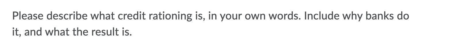 Solved Please describe what credit rationing is, in your own | Chegg.com