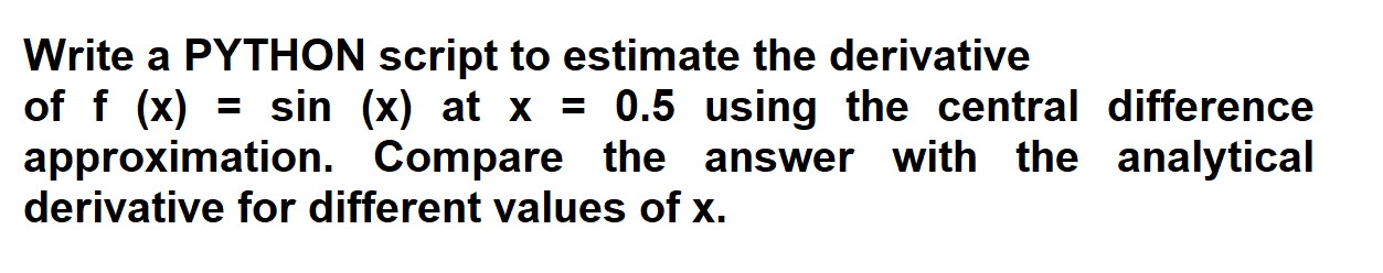 Solved Write a PYTHON script to estimate the derivative of f | Chegg.com