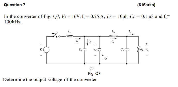 Solved Question 7 (6 Marks) In the converter of Fig. Q7, Vs | Chegg.com