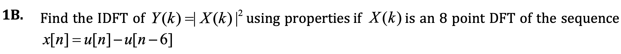 Solved Find the IDFT of Y(k) =|X(k)|^2 using properties if | Chegg.com