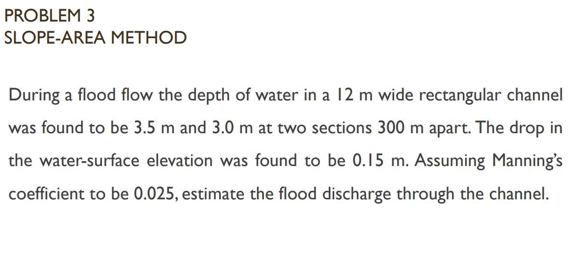 Solved PROBLEM 3 SLOPE-AREA METHOD During a flood flow the | Chegg.com