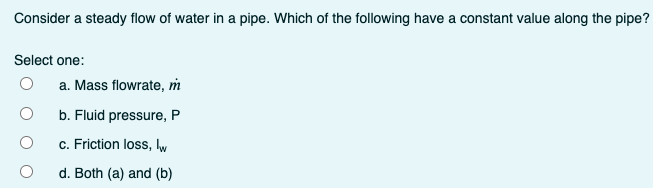 Solved Consider a steady flow of water in a pipe. Which of | Chegg.com