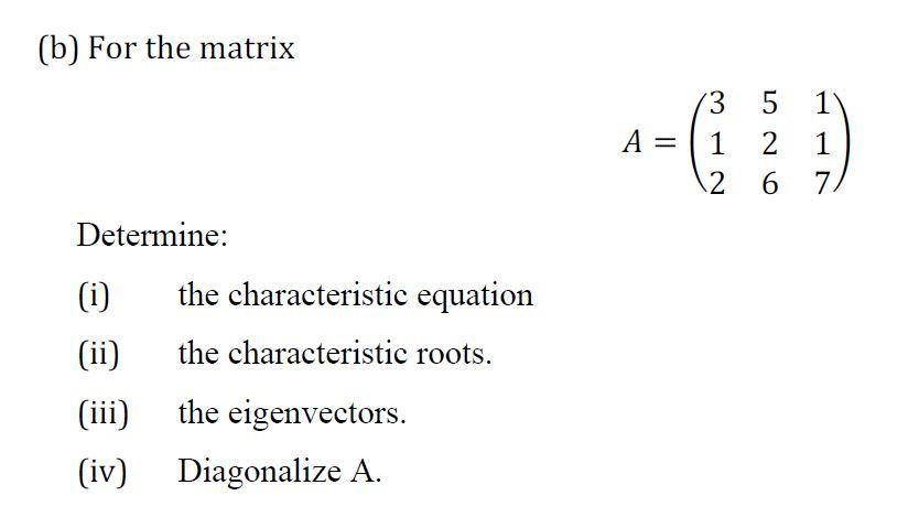 Solved (b) For the matrix A=⎝⎛312526117⎠⎞ Determine: (i) the | Chegg.com