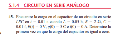 45. Encuentre la carga en el capacitor de un circuito en serie \( L R C \) en \( t=0.01 \) s cuando \( L=0.05 \mathrm{~h}, R=