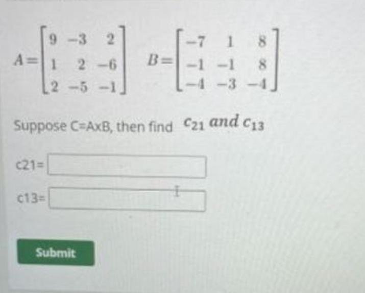 Solved 8 9-3 2. A=1 2-6 2 -5 -1 B=1-1-1 8 Suppose C=AXB, | Chegg.com