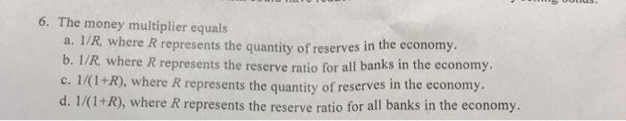Solved 6. The Money Multiplier Equals A. I/R, Where R | Chegg.com