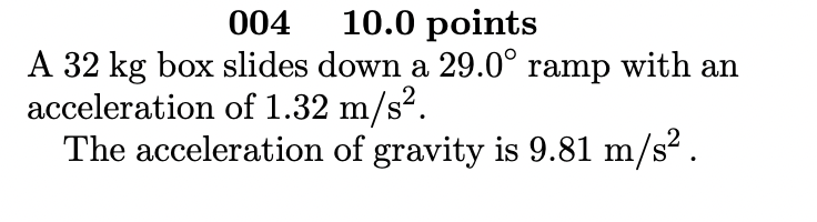 Solved 00410.0 points A 32 kg box slides down a 29.0∘ ramp | Chegg.com