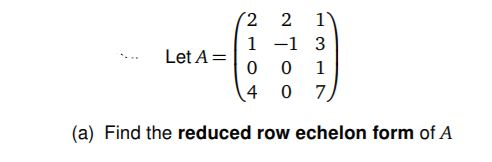 Solved Let A= 2 2 1 1 -1 3 0 0 1 14 0 7 (a) Find the reduced | Chegg.com