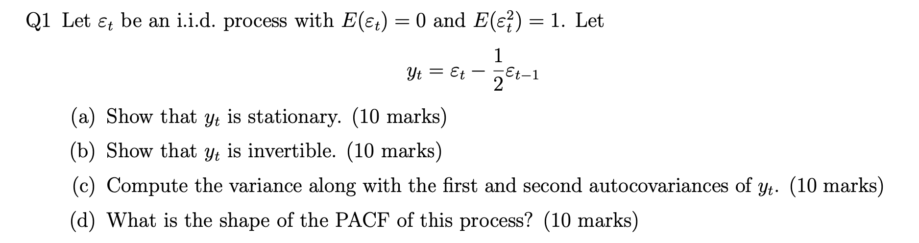 Q1 Let \( \varepsilon_{t} \) be an i.i.d. process with \( E\left(\varepsilon_{t}\right)=0 \) and \( E\left(\varepsilon_{t}^{2