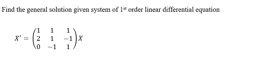 Solved Find the general solution given system of 1st order | Chegg.com