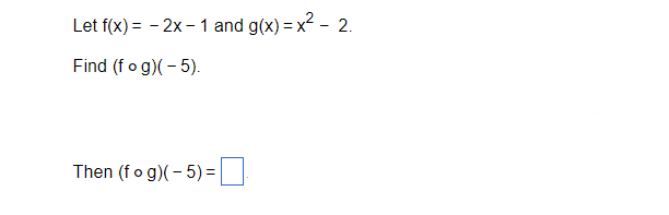 Solved Let f(x)=−2x−1 and g(x)=x2−2 Find (f∘g)(−5) Then | Chegg.com