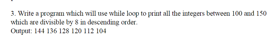 Solved 3. Write a program which will use while loop to print | Chegg.com
