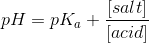 pH=pK_a+\frac{[salt]}{[acid]}