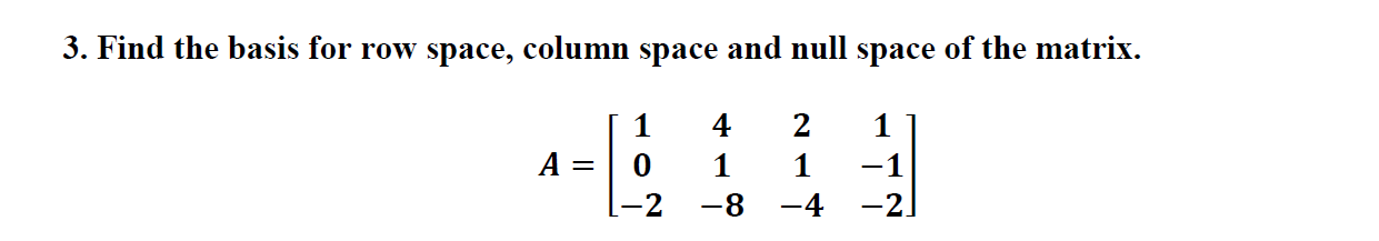 Solved 3. Find the basis for row space, column space and | Chegg.com
