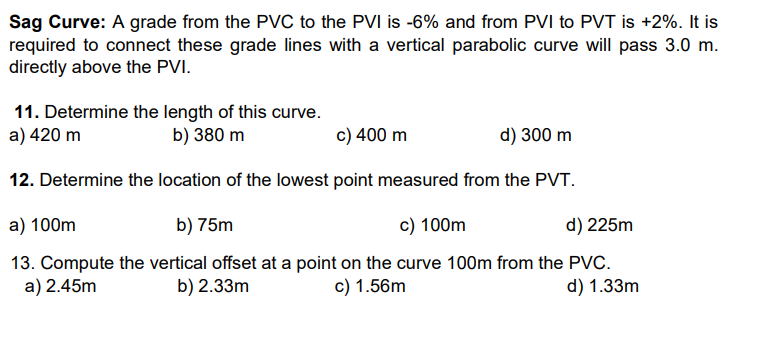 Sag Curve: A grade from the PVC to the PVI is -6% and from PVI to PVT is +2%. It is
required to connect these grade lines wit
