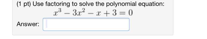 Solved (1 pt) Use factoring to solve the polynomial | Chegg.com