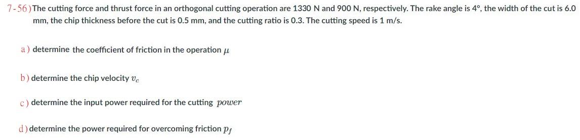 Solved 7-56) The cutting force and thrust force in an | Chegg.com