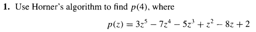 Solved Horner's Algorithm to find p(4) Please be clear in | Chegg.com