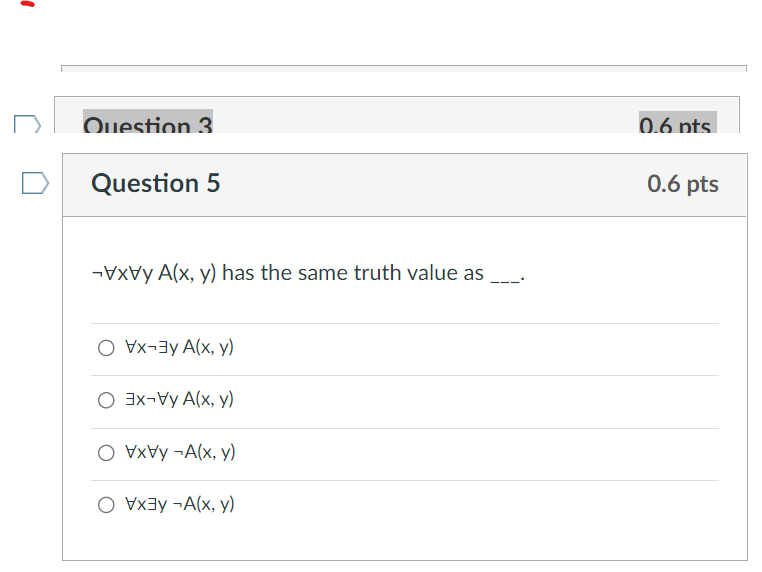 \( \neg \forall x \forall y A(x, y) \) has the same truth value as \[ \forall x \neg \exists y A(x, y) \] \[ \exists x \neg \