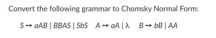 Solved Convert The Following Grammar To Chomsky Normal Form: | Chegg.com