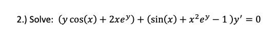 \( \left(y \cos (x)+2 x e^{y}\right)+\left(\sin (x)+x^{2} e^{y}-1\right) y^{\prime}=0 \)