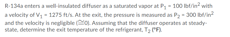 Solved R-134a enters a well-insulated diffuser as a | Chegg.com