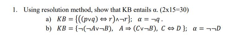1. Using resolution method, show that KB entails α. | Chegg.com