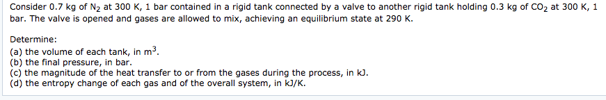 Solved Consider 0.7 kg of N2 at 300 K, 1 bar contained in a | Chegg.com