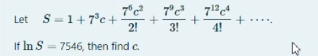 Solved 7c? Let S = 1+7c+ + 2! It In S = 7546, then find c. | Chegg.com