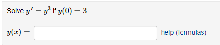 Solve \( y^{\prime}=y^{3} \) if \( y(0)=3 \) \( y(x)= \) help (formulas)