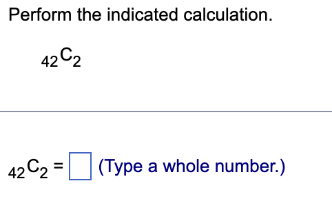 Solved Perform the indicated calculation. 42C2 42C2= (Type a | Chegg.com