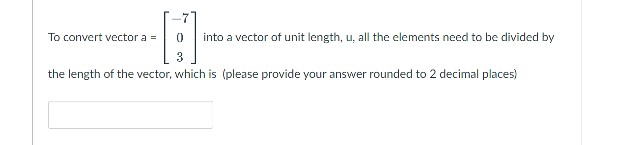Solved To convert vector a=⎣⎡−703⎦⎤ into a vector of unit | Chegg.com