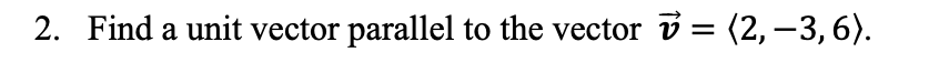 Solved 2. Find a unit vector parallel to the vector = | Chegg.com