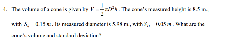 Solved 4. The volume of a cone is given by V=21πD2h. The | Chegg.com