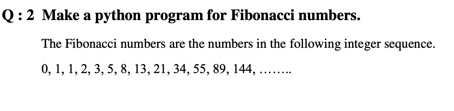 Solved Q:2 Make a python program for Fibonacci numbers. The | Chegg.com