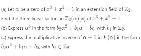 Solved (a) Let alpha be a zero of x^3 + x^2 + 1 in an | Chegg.com