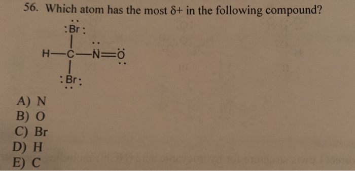 Solved 56. Which atom has the most δ+ in the following | Chegg.com