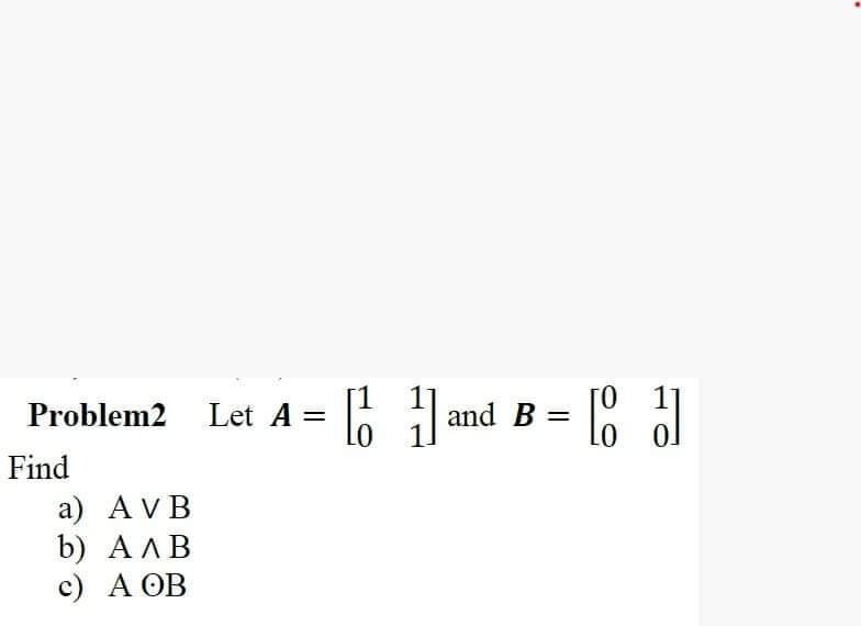 Solved [. 1 and B 0 LO [ +1 0 Problem2 Let A = Find a) AVB | Chegg.com