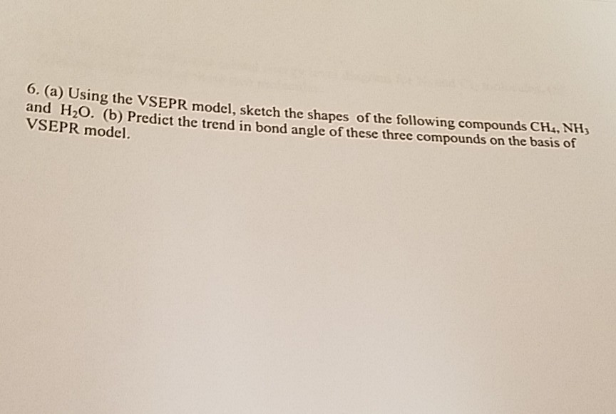 Solved 6. (a) Using the VSEPR model, sketch the shapes of | Chegg.com