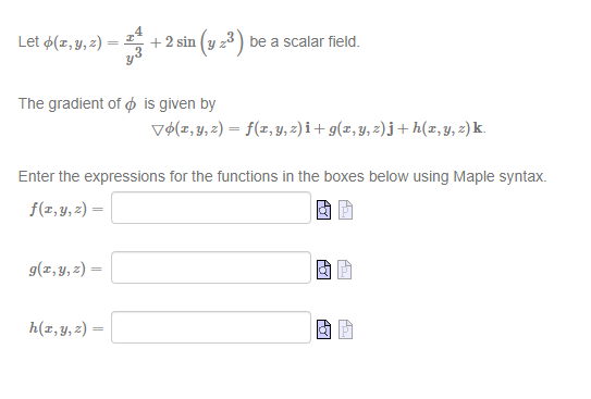 Let \( \phi(x, y, z)=\frac{x^{4}}{y^{3}}+2 \sin \left(y z^{3}\right) \) be a scalar field. The gradient of \( \phi \) is give